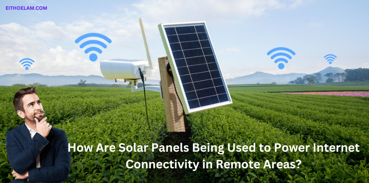 How Are Solar Panels Being Used to Power Internet Connectivity in Remote Areas?