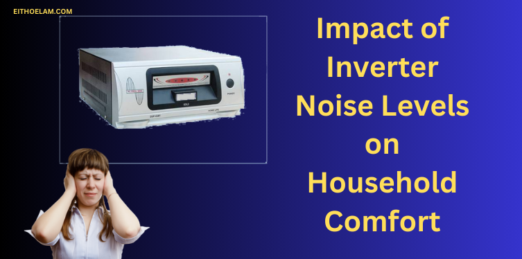 Impact of Inverter Noise Levels on Household Comfort