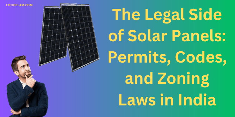 The Legal Side of Solar Panels Permits, Codes, and Zoning Laws in India